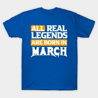 All Real Legends Are Born In March T-Shirt